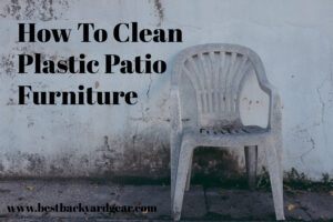 How To Clean Plastic Patio Furniture And Make It Look New Again