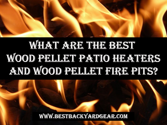 best wood pellet patio heaters and wood pellet fire pits