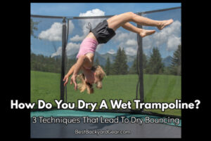how do you dry a wet trampoline - 3 techniques for drying a wet trampoline