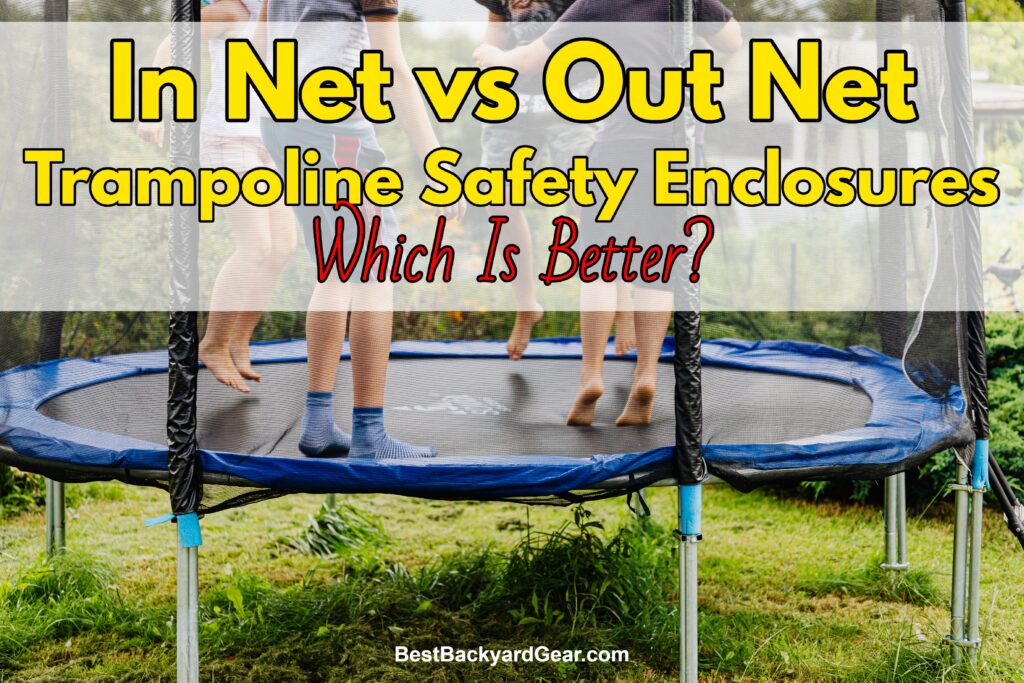 in net vs out net trampoline safety enclosures - inside or outside nets